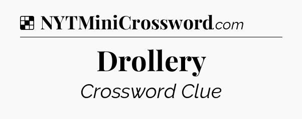Solution: Drollery - NYT Crossword