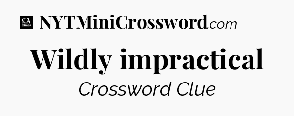 Wildly impractical - LA Times Crossword