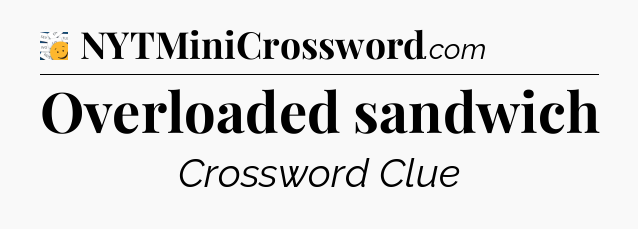 Overloaded sandwich - 7 Little Words