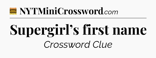 Supergirl’s first name crossword clue Eugene Sheffer