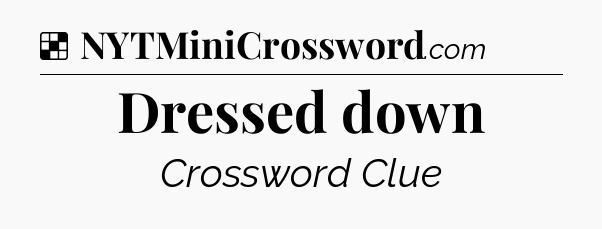Solution: Dressed down - NYT Crossword