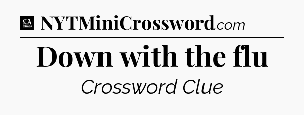 Down with the flu - LA Times Crossword
