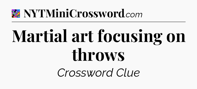 Martial art focusing on throws Crossword Clue
