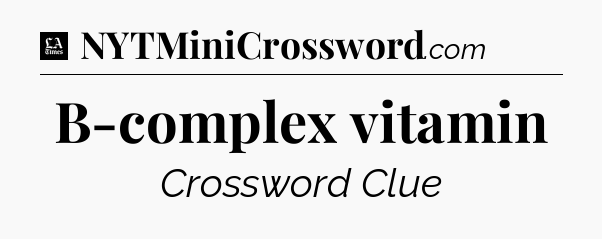 B-complex vitamin - LA Times Crossword