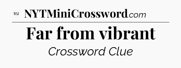 Far from vibrant - WSJ Crossword