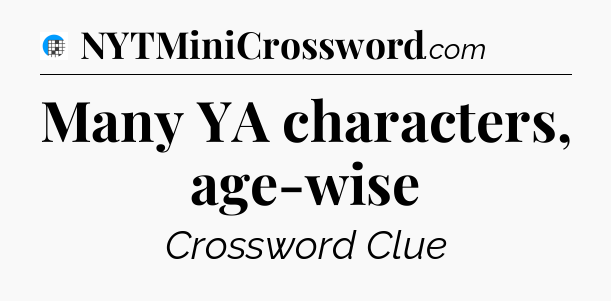 Many YA characters, age-wise Crossword Clue