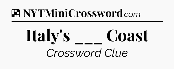 Solution: Italy's ___ Coast - NYT Crossword