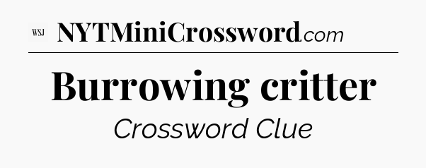Burrowing critter - WSJ Crossword