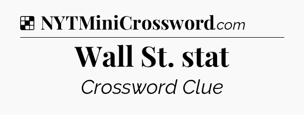 Solution: Wall St. stat - NYT Crossword