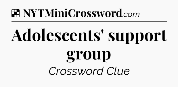 Solution: Adolescents' support group - NYT Crossword