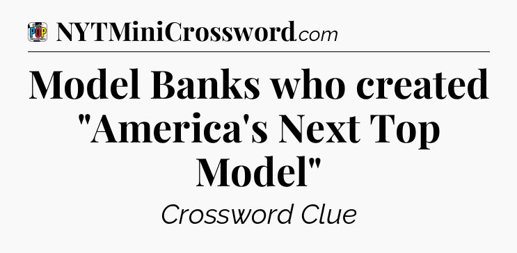 Model Banks who created 