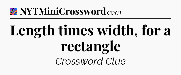 Length times width, for a rectangle Crossword Clue