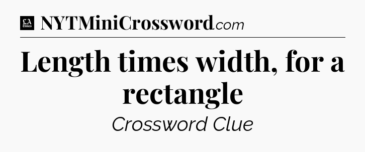 Length times width, for a rectangle - LA Times Crossword