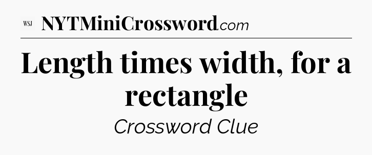 Length times width, for a rectangle - WSJ Crossword