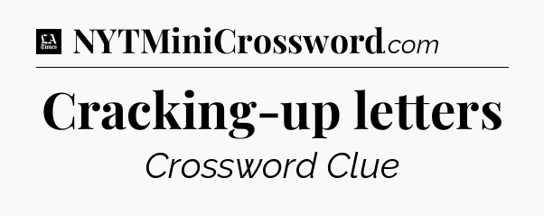 Cracking-up letters - LA Times Crossword