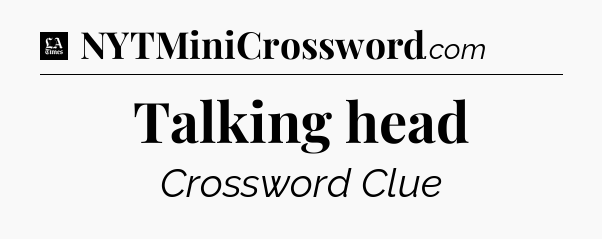 Talking head - LA Times Crossword