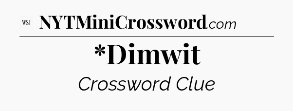 *Dimwit - WSJ Crossword