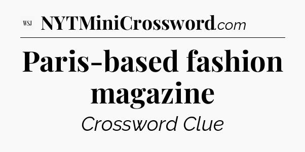 Paris-based fashion magazine - WSJ Crossword