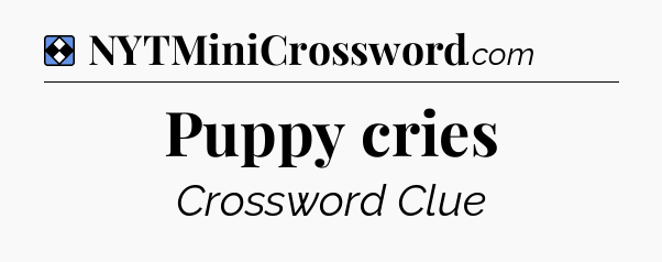 Solution: Puppy cries - NYT Mini Crossword