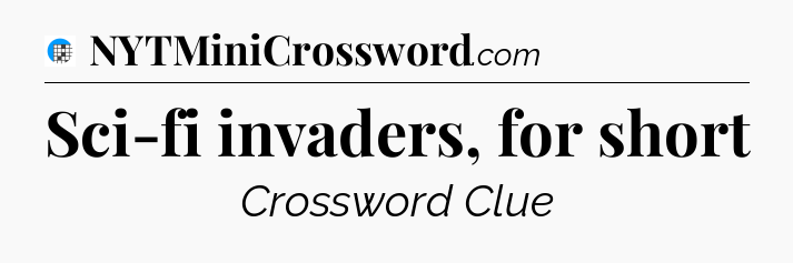 Sci-fi invaders, for short Crossword Clue