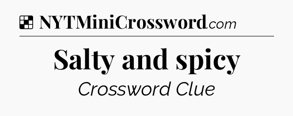 Solution: Salty and spicy - NYT Crossword