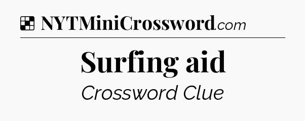 Solution: Surfing aid - NYT Crossword