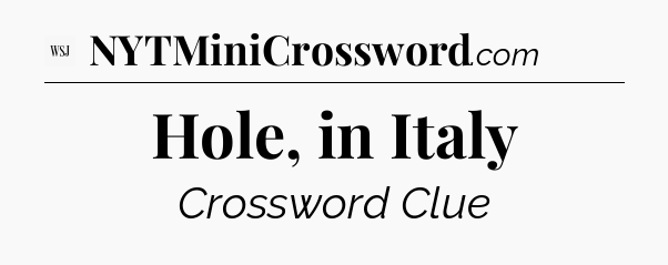 Hole, in Italy - WSJ Crossword