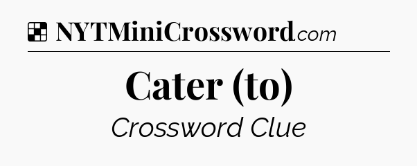 Solution: Cater (to) - NYT Crossword
