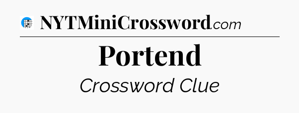Portend Crossword Clue