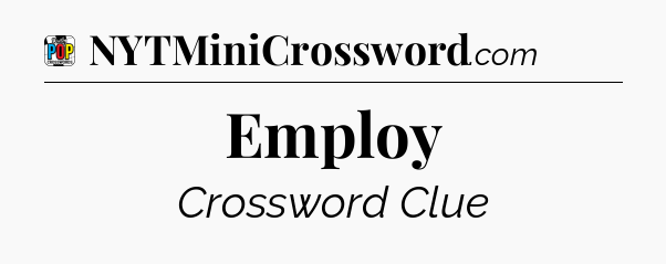 Employ Crossword Clue
