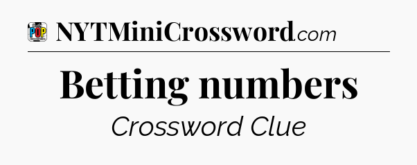 Betting numbers Crossword Clue