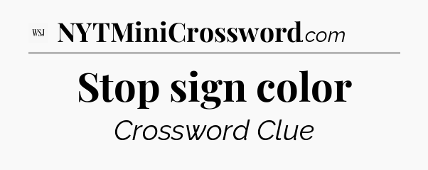 Stop sign color - WSJ Crossword