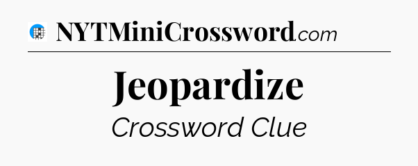 Jeopardize Crossword Clue