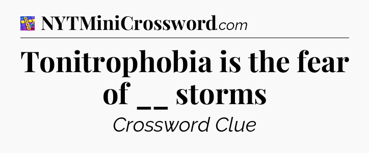 Tonitrophobia is the fear of __ storms Codycross