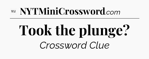 Took the plunge - WSJ Crossword