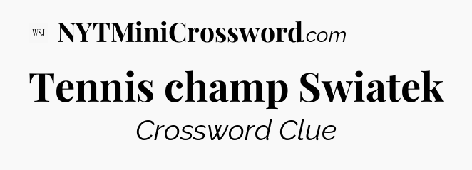 Tennis champ Swiatek - WSJ Crossword