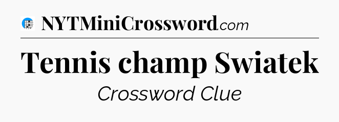 Tennis champ Swiatek Crossword Clue