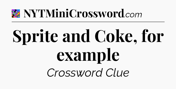 Sprite and Coke, for example Crossword Clue