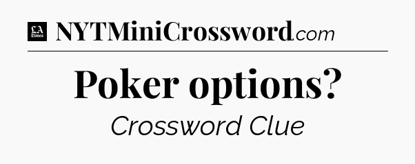 Poker options - LA Times Crossword
