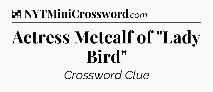 Solution: Actress Metcalf of 