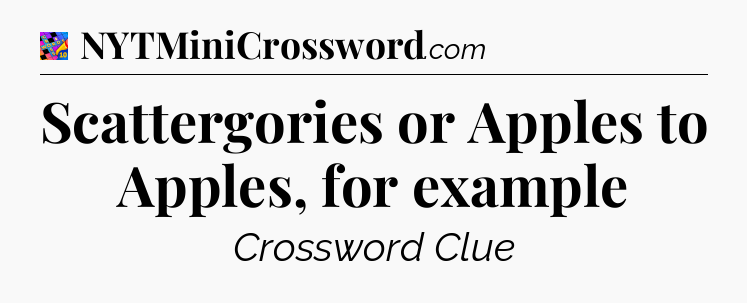 Scattergories or Apples to Apples, for example Crossword Clue
