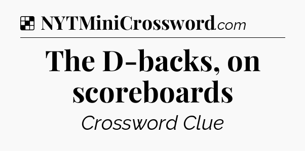 Solution: The D-backs, on scoreboards - NYT Crossword