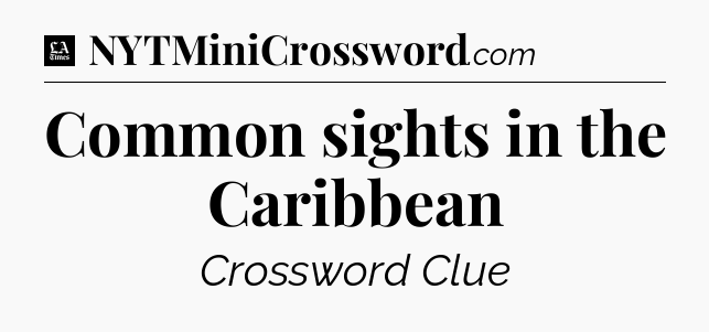 Common sights in the Caribbean - LA Times Crossword
