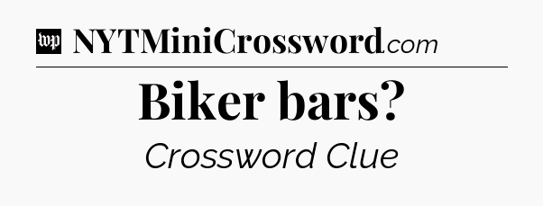 Biker bars Crossword Clue