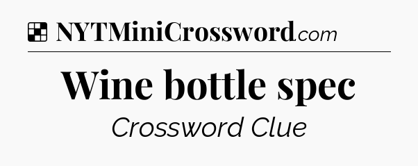 Solution: Wine bottle spec - NYT Crossword