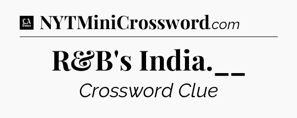 R&B's India.__ - LA Times Crossword