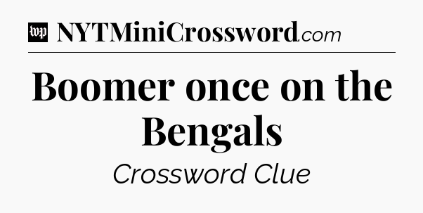 Boomer once on the Bengals Crossword Clue