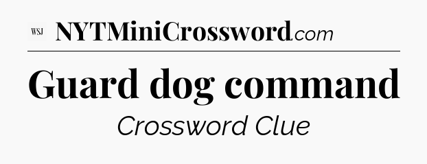 Guard dog command - WSJ Crossword