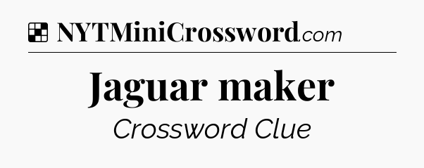 Solution: Jaguar maker - NYT Crossword