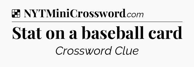 Solution: Stat on a baseball card - NYT Crossword